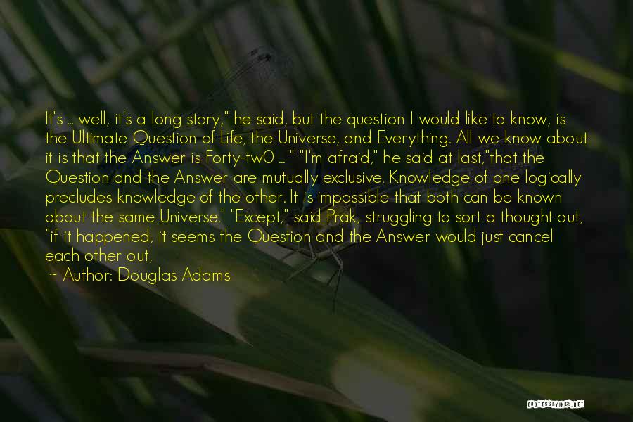 Douglas Adams Quotes: It's ... Well, It's A Long Story, He Said, But The Question I Would Like To Know, Is The Ultimate