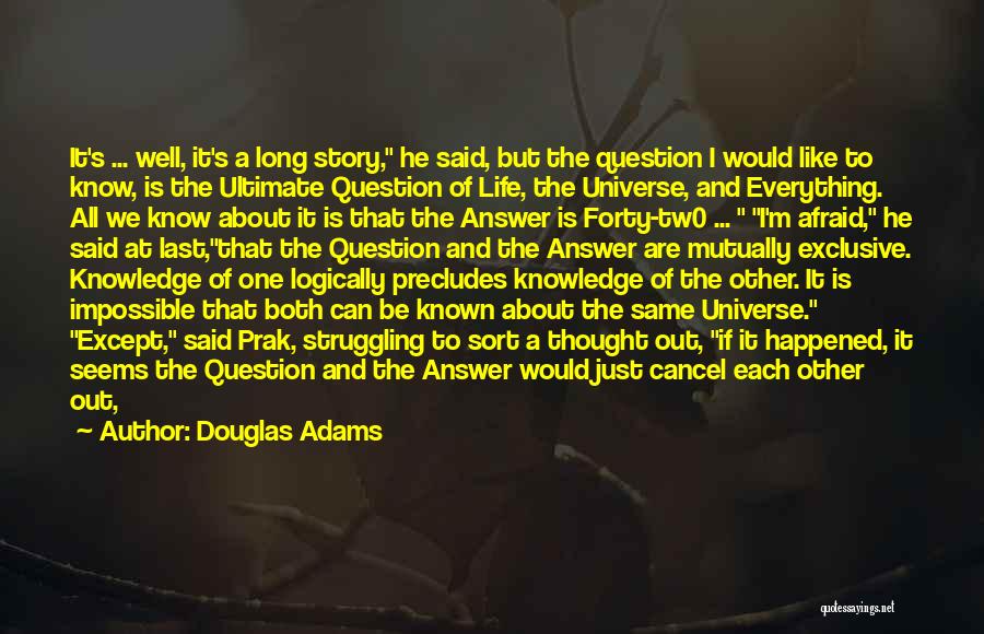 Douglas Adams Quotes: It's ... Well, It's A Long Story, He Said, But The Question I Would Like To Know, Is The Ultimate