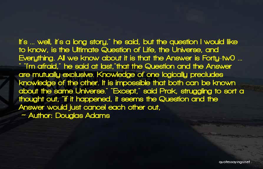 Douglas Adams Quotes: It's ... Well, It's A Long Story, He Said, But The Question I Would Like To Know, Is The Ultimate