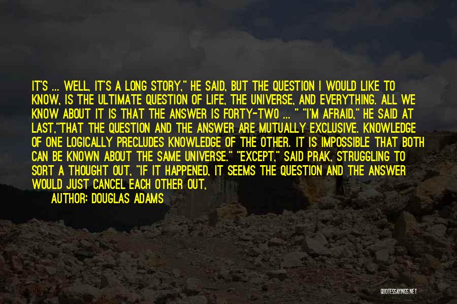 Douglas Adams Quotes: It's ... Well, It's A Long Story, He Said, But The Question I Would Like To Know, Is The Ultimate