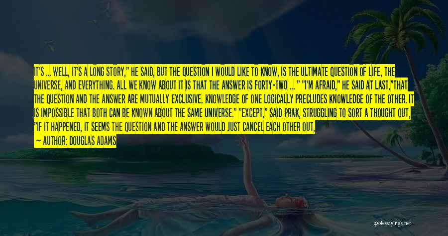 Douglas Adams Quotes: It's ... Well, It's A Long Story, He Said, But The Question I Would Like To Know, Is The Ultimate