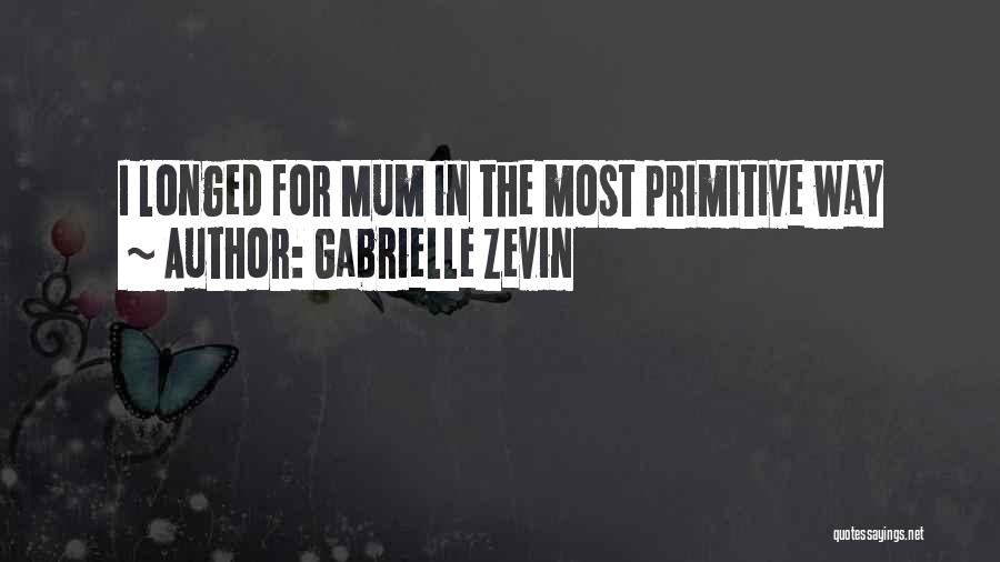 Gabrielle Zevin Quotes: I Longed For Mum In The Most Primitive Way