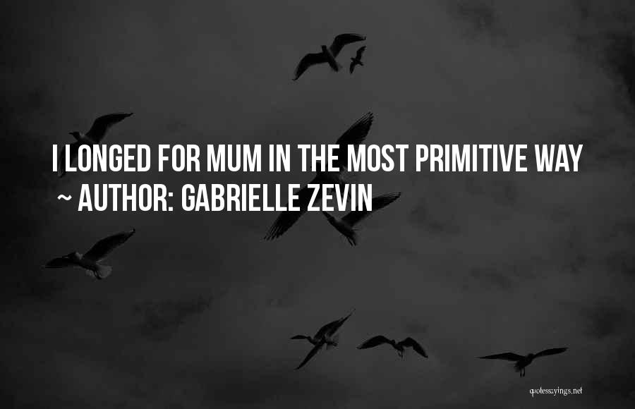 Gabrielle Zevin Quotes: I Longed For Mum In The Most Primitive Way