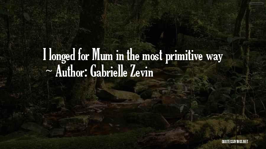 Gabrielle Zevin Quotes: I Longed For Mum In The Most Primitive Way