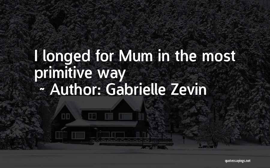 Gabrielle Zevin Quotes: I Longed For Mum In The Most Primitive Way