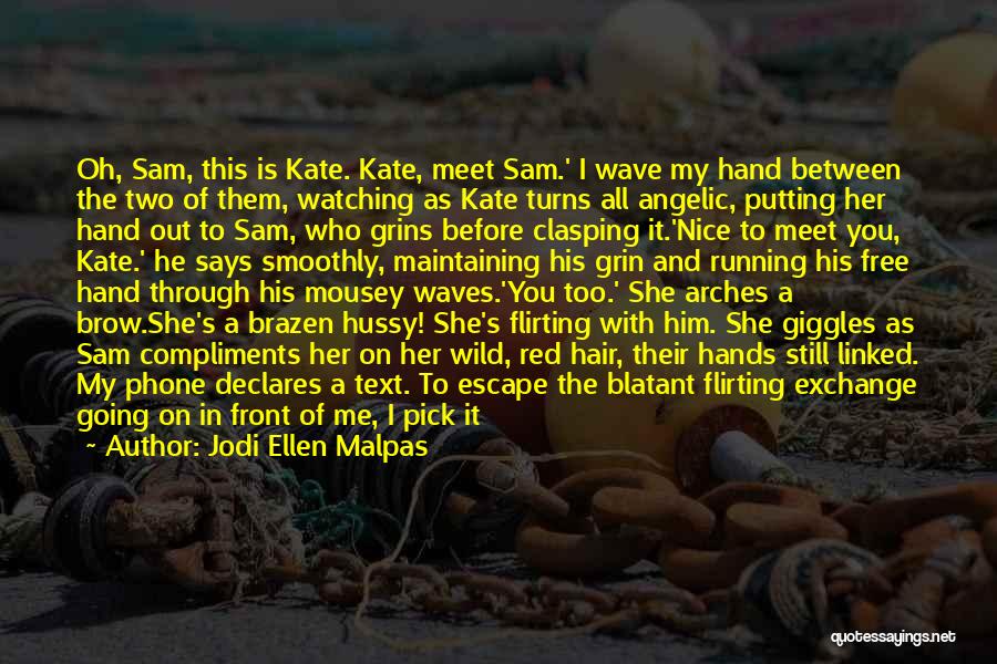 Jodi Ellen Malpas Quotes: Oh, Sam, This Is Kate. Kate, Meet Sam.' I Wave My Hand Between The Two Of Them, Watching As Kate