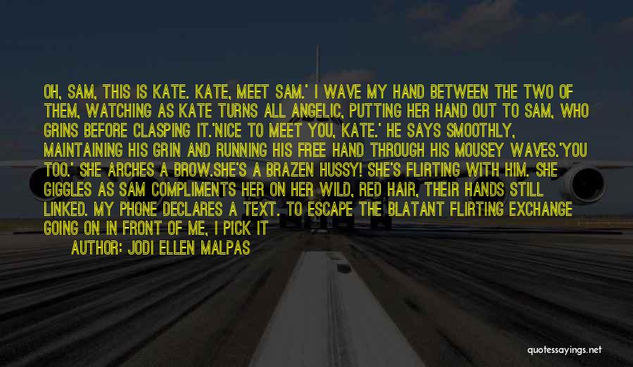 Jodi Ellen Malpas Quotes: Oh, Sam, This Is Kate. Kate, Meet Sam.' I Wave My Hand Between The Two Of Them, Watching As Kate