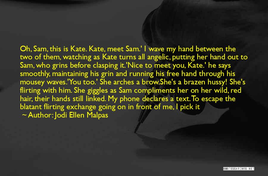 Jodi Ellen Malpas Quotes: Oh, Sam, This Is Kate. Kate, Meet Sam.' I Wave My Hand Between The Two Of Them, Watching As Kate