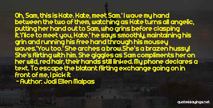 Jodi Ellen Malpas Quotes: Oh, Sam, This Is Kate. Kate, Meet Sam.' I Wave My Hand Between The Two Of Them, Watching As Kate