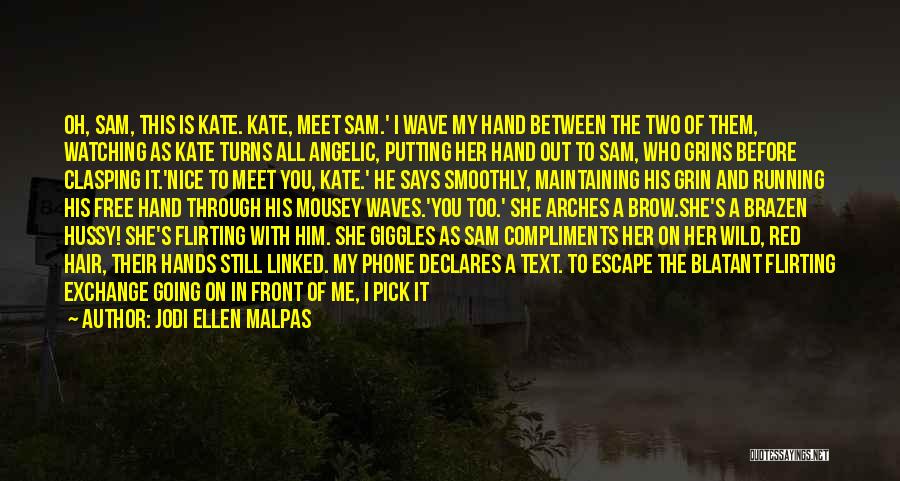 Jodi Ellen Malpas Quotes: Oh, Sam, This Is Kate. Kate, Meet Sam.' I Wave My Hand Between The Two Of Them, Watching As Kate