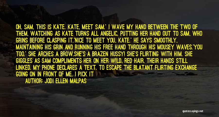 Jodi Ellen Malpas Quotes: Oh, Sam, This Is Kate. Kate, Meet Sam.' I Wave My Hand Between The Two Of Them, Watching As Kate