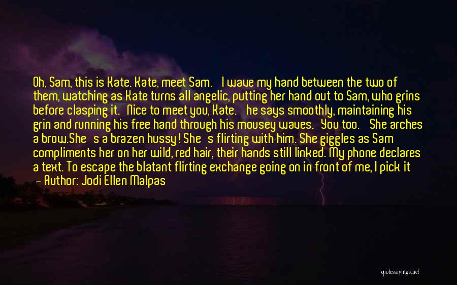 Jodi Ellen Malpas Quotes: Oh, Sam, This Is Kate. Kate, Meet Sam.' I Wave My Hand Between The Two Of Them, Watching As Kate