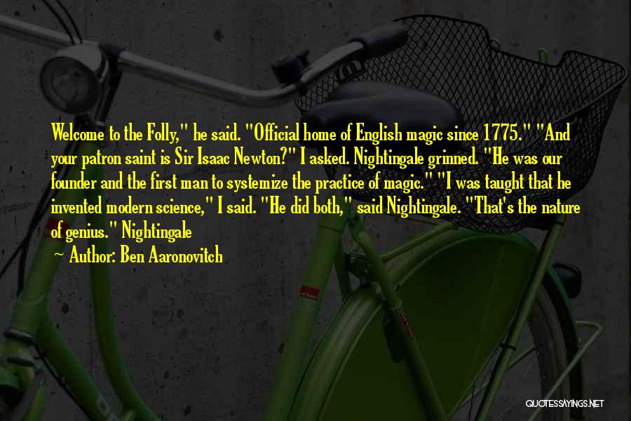 Ben Aaronovitch Quotes: Welcome To The Folly, He Said. Official Home Of English Magic Since 1775. And Your Patron Saint Is Sir Isaac