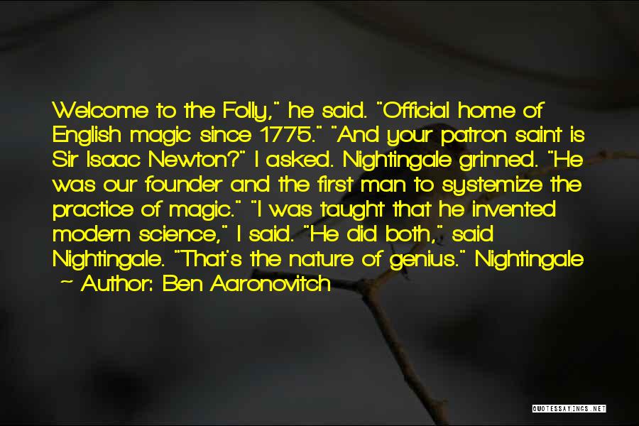 Ben Aaronovitch Quotes: Welcome To The Folly, He Said. Official Home Of English Magic Since 1775. And Your Patron Saint Is Sir Isaac