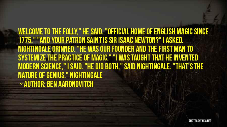 Ben Aaronovitch Quotes: Welcome To The Folly, He Said. Official Home Of English Magic Since 1775. And Your Patron Saint Is Sir Isaac