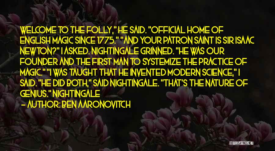 Ben Aaronovitch Quotes: Welcome To The Folly, He Said. Official Home Of English Magic Since 1775. And Your Patron Saint Is Sir Isaac