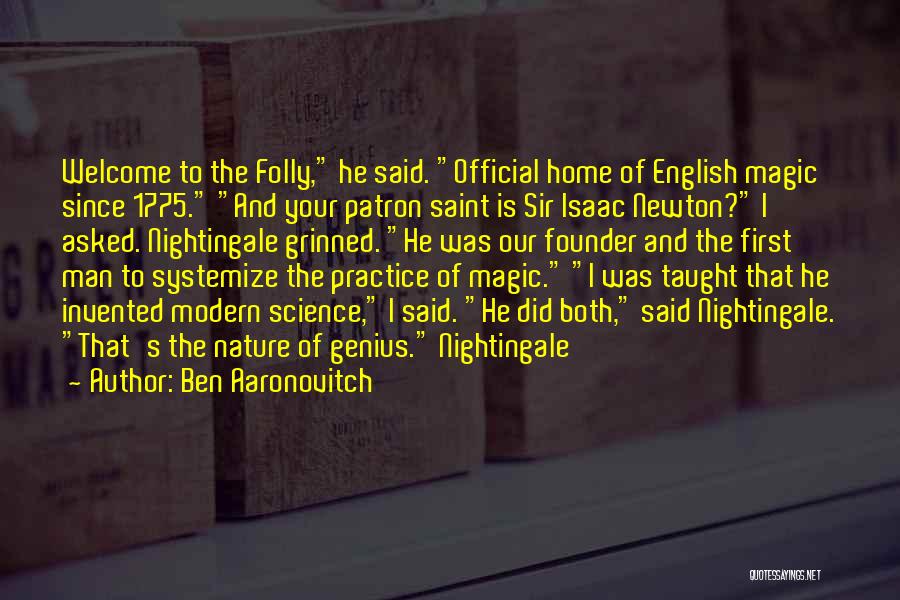 Ben Aaronovitch Quotes: Welcome To The Folly, He Said. Official Home Of English Magic Since 1775. And Your Patron Saint Is Sir Isaac