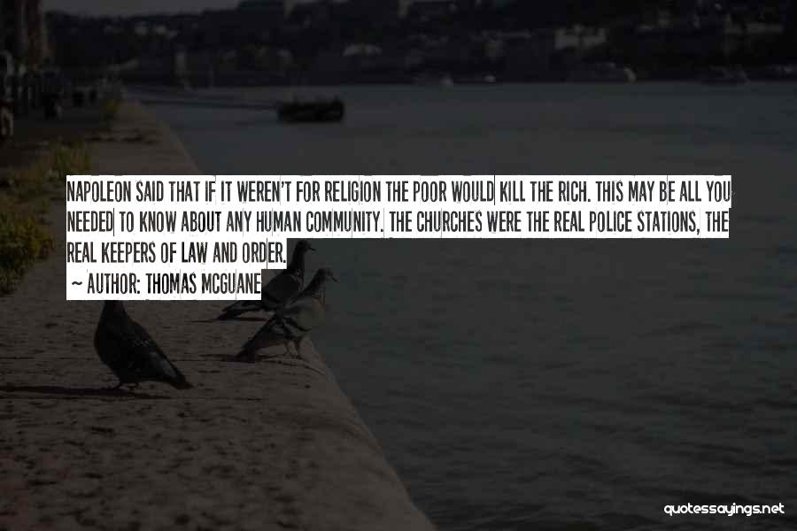 Thomas McGuane Quotes: Napoleon Said That If It Weren't For Religion The Poor Would Kill The Rich. This May Be All You Needed