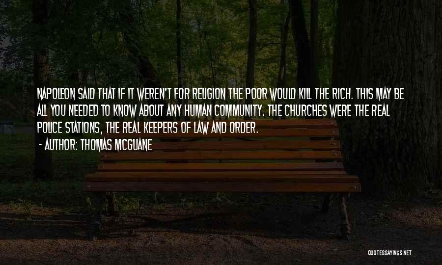 Thomas McGuane Quotes: Napoleon Said That If It Weren't For Religion The Poor Would Kill The Rich. This May Be All You Needed