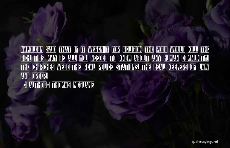 Thomas McGuane Quotes: Napoleon Said That If It Weren't For Religion The Poor Would Kill The Rich. This May Be All You Needed