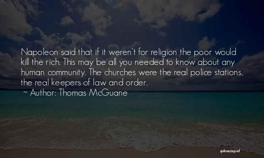 Thomas McGuane Quotes: Napoleon Said That If It Weren't For Religion The Poor Would Kill The Rich. This May Be All You Needed