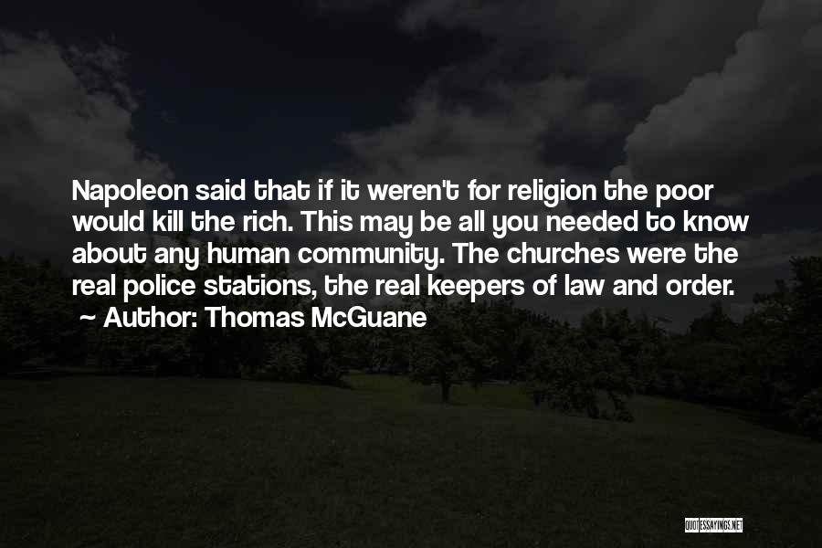 Thomas McGuane Quotes: Napoleon Said That If It Weren't For Religion The Poor Would Kill The Rich. This May Be All You Needed