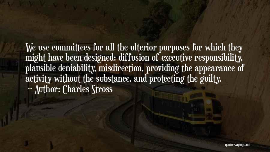 Charles Stross Quotes: We Use Committees For All The Ulterior Purposes For Which They Might Have Been Designed: Diffusion Of Executive Responsibility, Plausible