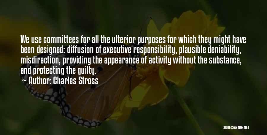 Charles Stross Quotes: We Use Committees For All The Ulterior Purposes For Which They Might Have Been Designed: Diffusion Of Executive Responsibility, Plausible
