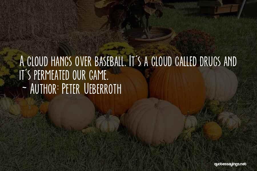Peter Ueberroth Quotes: A Cloud Hangs Over Baseball. It's A Cloud Called Drugs And It's Permeated Our Game.