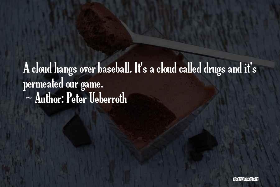 Peter Ueberroth Quotes: A Cloud Hangs Over Baseball. It's A Cloud Called Drugs And It's Permeated Our Game.