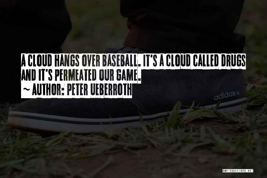 Peter Ueberroth Quotes: A Cloud Hangs Over Baseball. It's A Cloud Called Drugs And It's Permeated Our Game.