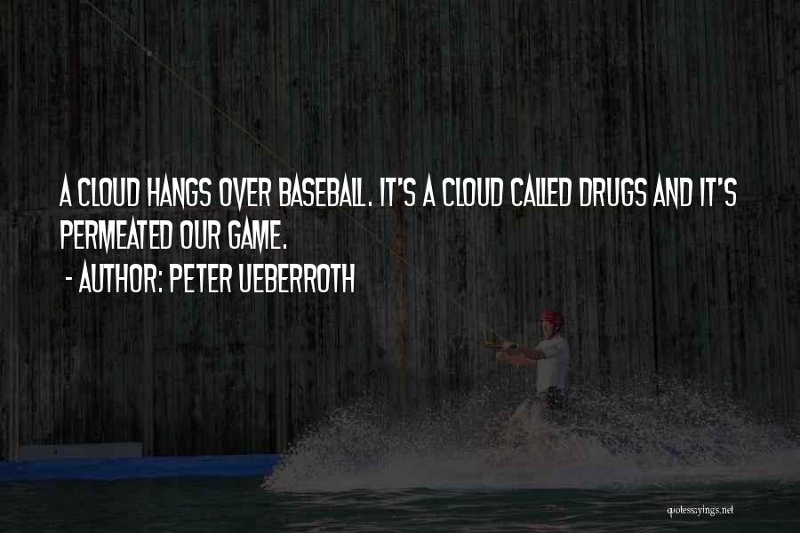 Peter Ueberroth Quotes: A Cloud Hangs Over Baseball. It's A Cloud Called Drugs And It's Permeated Our Game.