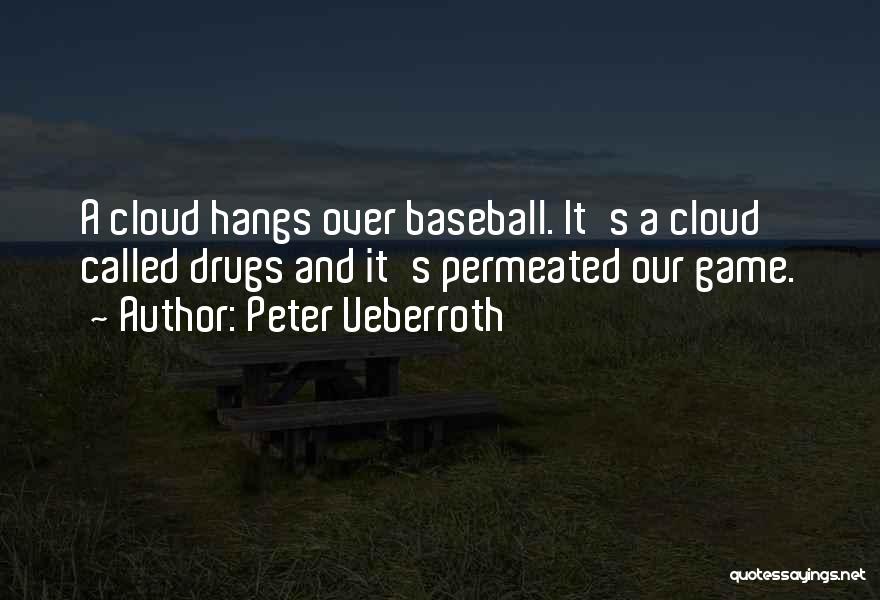 Peter Ueberroth Quotes: A Cloud Hangs Over Baseball. It's A Cloud Called Drugs And It's Permeated Our Game.