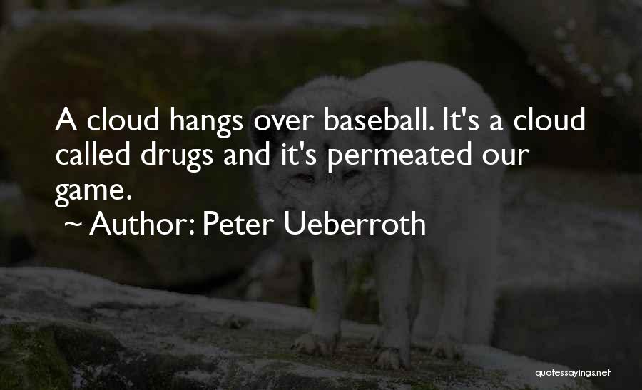 Peter Ueberroth Quotes: A Cloud Hangs Over Baseball. It's A Cloud Called Drugs And It's Permeated Our Game.