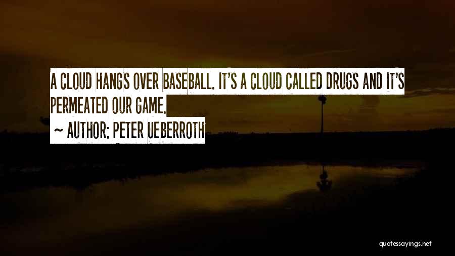 Peter Ueberroth Quotes: A Cloud Hangs Over Baseball. It's A Cloud Called Drugs And It's Permeated Our Game.