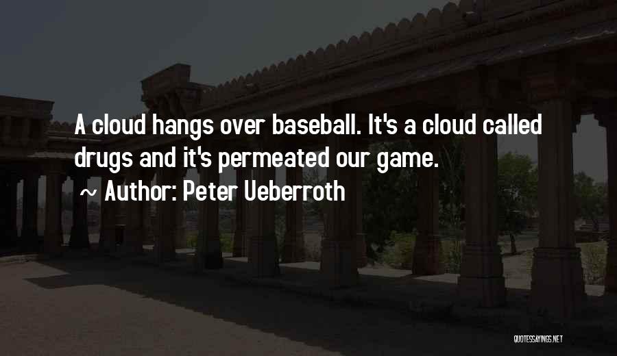 Peter Ueberroth Quotes: A Cloud Hangs Over Baseball. It's A Cloud Called Drugs And It's Permeated Our Game.