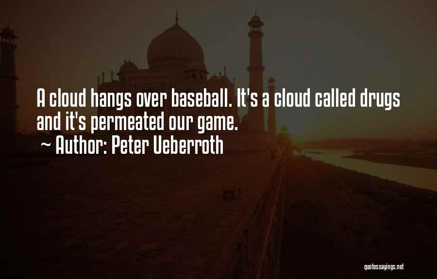 Peter Ueberroth Quotes: A Cloud Hangs Over Baseball. It's A Cloud Called Drugs And It's Permeated Our Game.