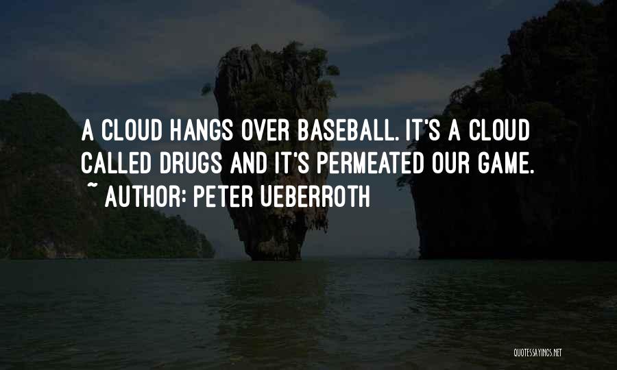 Peter Ueberroth Quotes: A Cloud Hangs Over Baseball. It's A Cloud Called Drugs And It's Permeated Our Game.