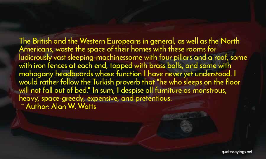 Alan W. Watts Quotes: The British And The Western Europeans In General, As Well As The North Americans, Waste The Space Of Their Homes