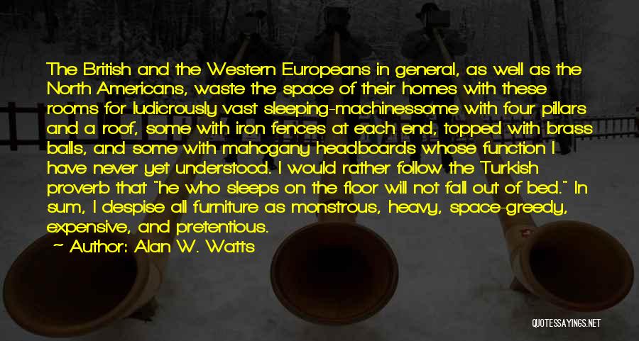 Alan W. Watts Quotes: The British And The Western Europeans In General, As Well As The North Americans, Waste The Space Of Their Homes