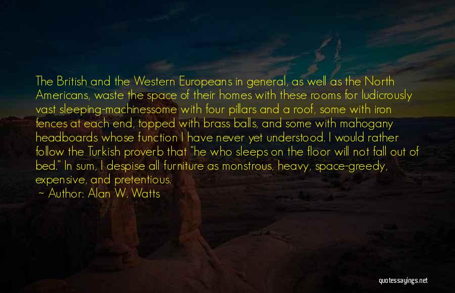 Alan W. Watts Quotes: The British And The Western Europeans In General, As Well As The North Americans, Waste The Space Of Their Homes