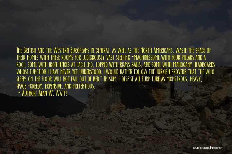 Alan W. Watts Quotes: The British And The Western Europeans In General, As Well As The North Americans, Waste The Space Of Their Homes