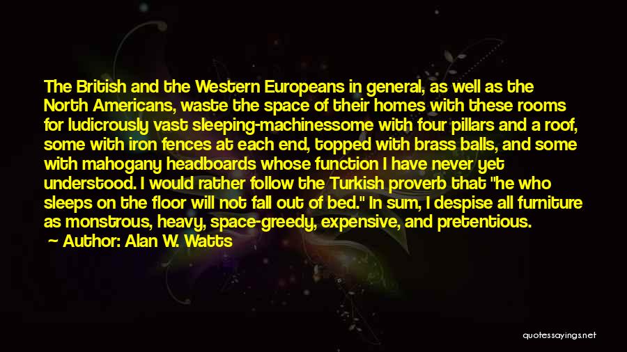 Alan W. Watts Quotes: The British And The Western Europeans In General, As Well As The North Americans, Waste The Space Of Their Homes