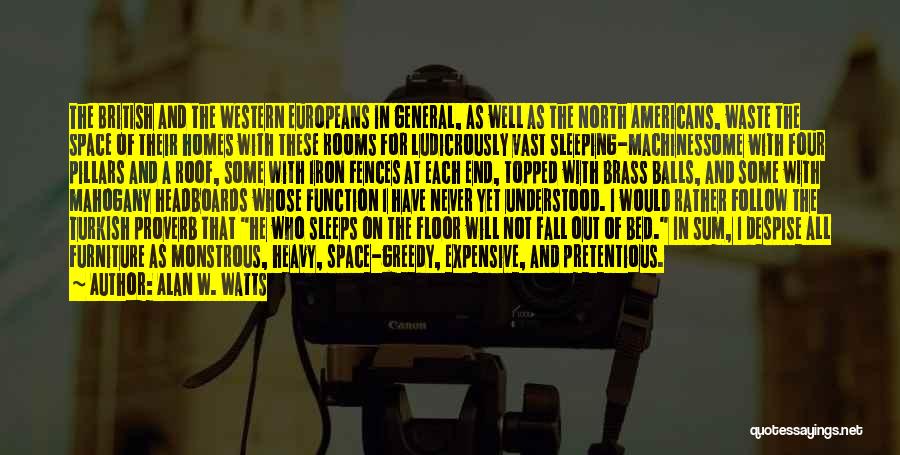 Alan W. Watts Quotes: The British And The Western Europeans In General, As Well As The North Americans, Waste The Space Of Their Homes