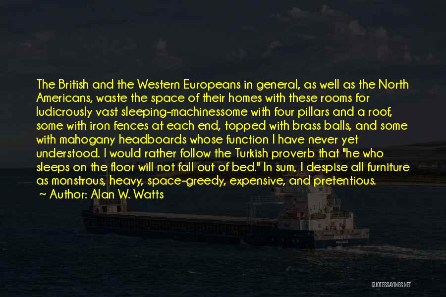 Alan W. Watts Quotes: The British And The Western Europeans In General, As Well As The North Americans, Waste The Space Of Their Homes