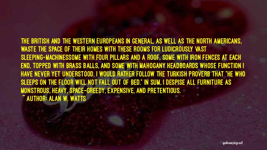 Alan W. Watts Quotes: The British And The Western Europeans In General, As Well As The North Americans, Waste The Space Of Their Homes