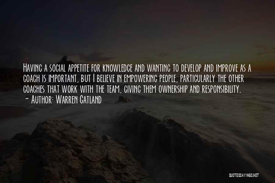 Warren Gatland Quotes: Having A Social Appetite For Knowledge And Wanting To Develop And Improve As A Coach Is Important, But I Believe