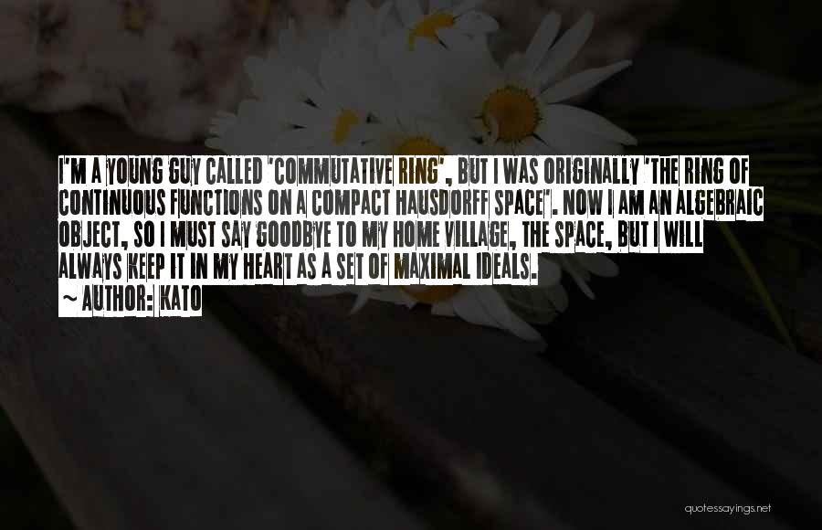 Kato Quotes: I'm A Young Guy Called 'commutative Ring', But I Was Originally 'the Ring Of Continuous Functions On A Compact Hausdorff