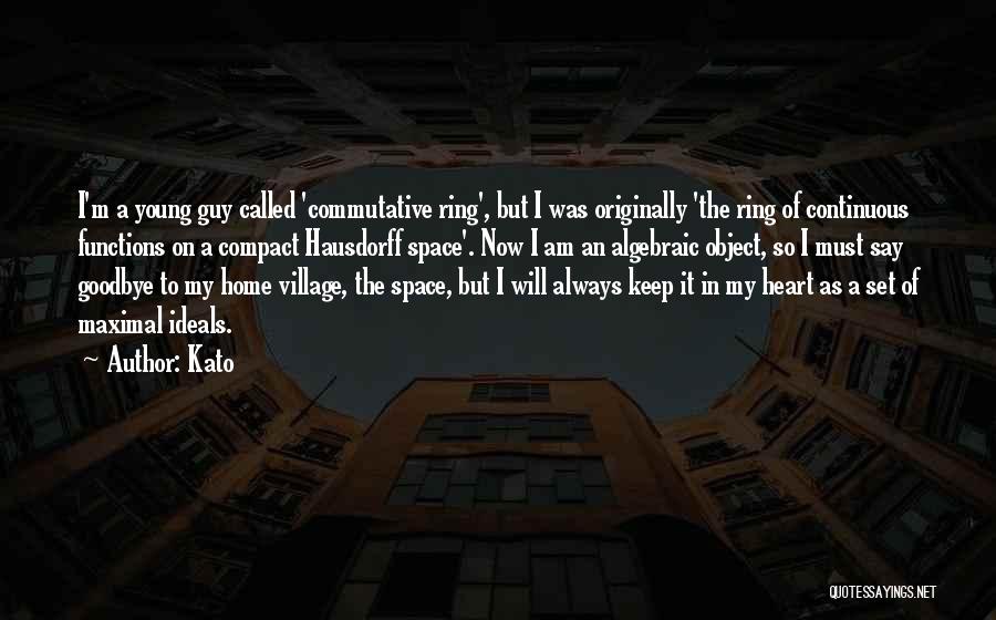 Kato Quotes: I'm A Young Guy Called 'commutative Ring', But I Was Originally 'the Ring Of Continuous Functions On A Compact Hausdorff