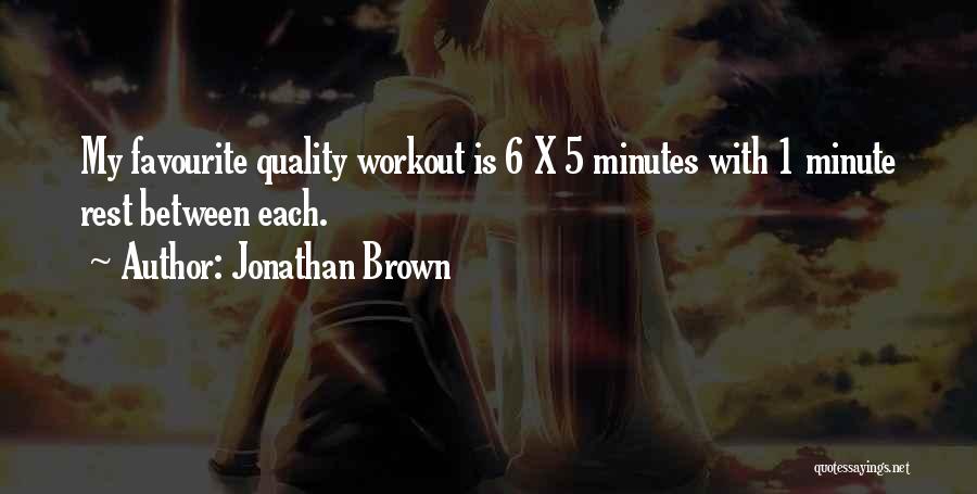 Jonathan Brown Quotes: My Favourite Quality Workout Is 6 X 5 Minutes With 1 Minute Rest Between Each.